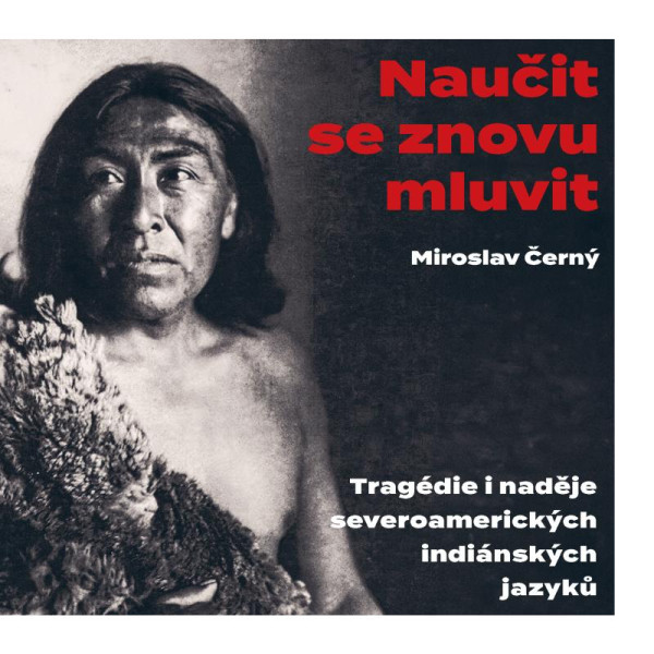 Naučit se znovu mluvit - Tragédie i naděje severoamerických indiánských jazyků Naučit se znovu mluvit - Tragédie i naděje severoamerických indiánských jazyků