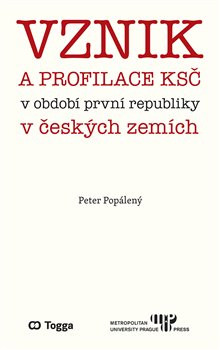 Vznik a profilace KSČ v období první republiky v českých zemích Vznik a profilace KSČ v období první republiky v českých zemích