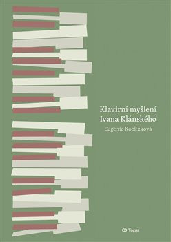 Klavírní myšlení Ivana Klánského / The Piano Thinking of Ivan Klánský