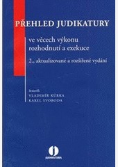 Přehled judikatury ve věcech výkonu rozhodnutí a exekuce - 2. vydání Přehled judikatury ve věcech výkonu rozhodnutí a exekuce - 2. vydání