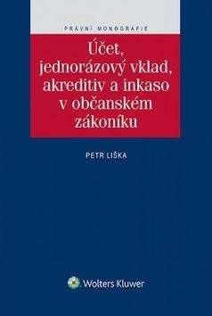 Účet, jednorázový vklad, akreditiv a inkaso v občanském zákoníku Účet, jednorázový vklad, akreditiv a inkaso v občanském zákoníku