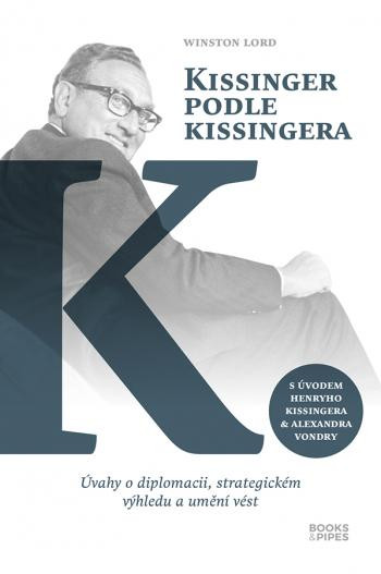 Kissinger podle Kissingera - Úvahy o diplomacii, strategickém výhledu a umění vést Kissinger podle Kissingera - Úvahy o diplomacii, strategickém výhledu a umění vést