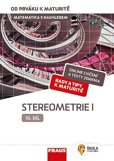 Matematika s nadhledem od prváku k maturitě 10 Stereometrie I Matematika s nadhledem od prváku k maturitě 10 Stereometrie I