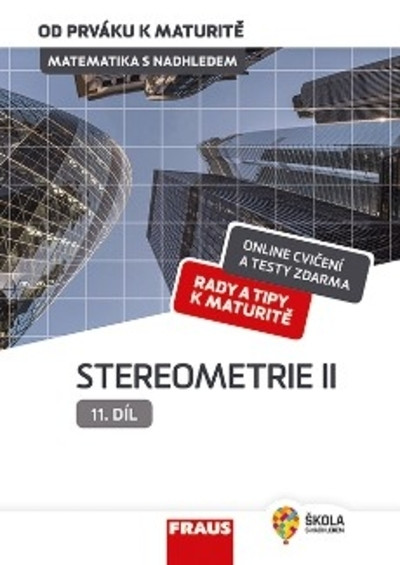 Matematika s nadhledem od prváku k maturitě 11 Stereometrie I Matematika s nadhledem od prváku k maturitě 11 Stereometrie I