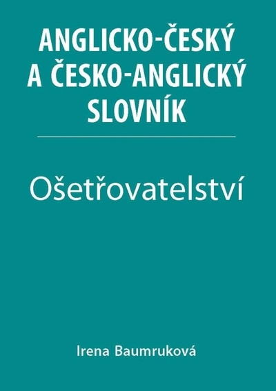 Ošetřovatelství - Anglicko-český a česko-anglický slovník Ošetřovatelství - Anglicko-český a česko-anglický slovník