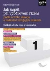 Jak uspět při výběrovém řízení podle nového zákona o zadávání veřejných zakázek Jak uspět při výběrovém řízení podle nového zákona o zadávání veřejných zakázek