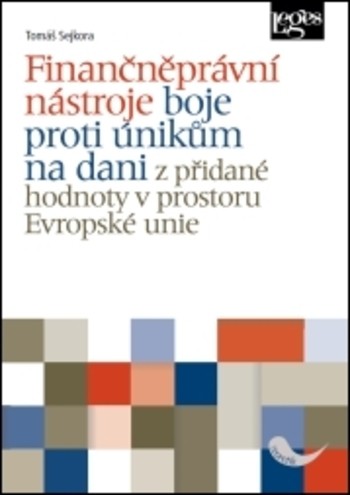 Finančněprávní nástroje boje proti únikům na dani z přidané hodnoty v prostoru Evropské unie Finančněprávní nástroje boje proti únikům na dani z přidané hodnoty v prostoru Evropské unie