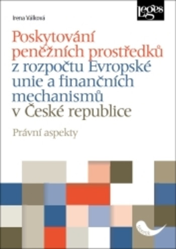 Poskytování peněžních prostředků z rozpočtu Evropské unie a finančních mechanismů v ČR Poskytování peněžních prostředků z rozpočtu Evropské unie a finančních mechanismů v ČR