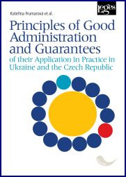Principles of Good Administration and Guarantees of their Application in Practice in Ukraine and the Czech Republic Principles of Good Administration and Guarantees of their Application in Practice in Ukraine and the Czech Republic