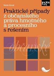 Praktické případy z občanského práva hmotného a procesního s řešením Praktické případy z občanského práva hmotného a procesního s řešením