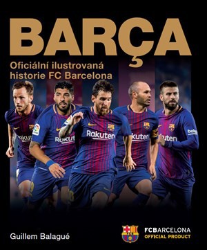 Barca: oficiální ilustrovaná historie FC Barcelona Barca: oficiální ilustrovaná historie FC Barcelona