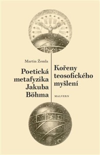 Kořeny teosofického myšlení. Poetická metafyzika Jakuba Böhma Kořeny teosofického myšlení. Poetická metafyzika Jakuba Böhma