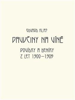 Pavučiny na víně - Povídky a deníky z let 1900-1905 Pavučiny na víně - Povídky a deníky z let 1900-1905