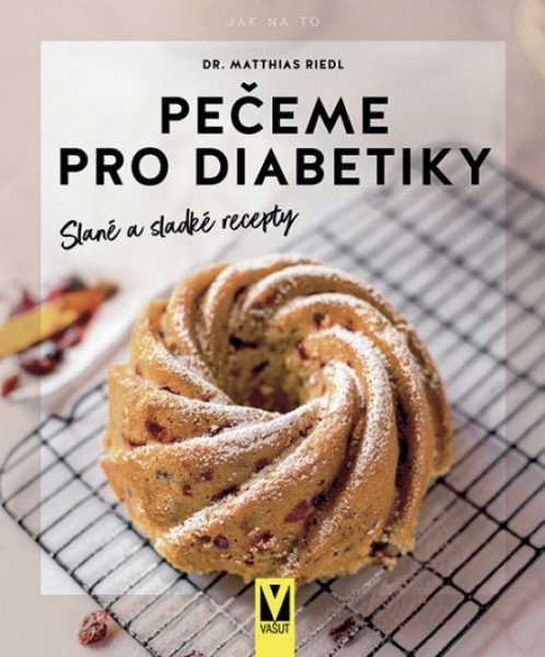 Pečeme pro diabetiky – slané a sladké recepty Pečeme pro diabetiky – slané a sladké recepty