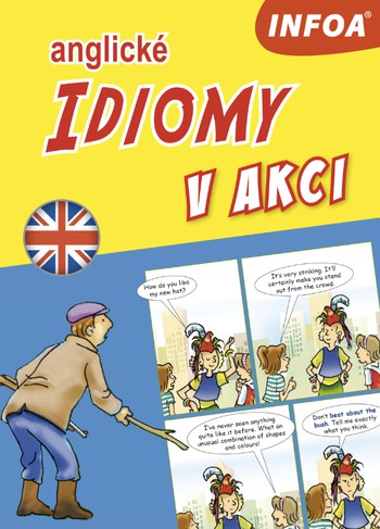 Anglické idiomy v akci (B1-B2) Anglické idiomy v akci (B1-B2)