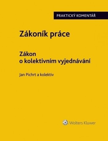 Zákoník práce. Zákon o kolektivním vyjednávání. Praktický komentář. Zákoník práce. Zákon o kolektivním vyjednávání. Praktický komentář.