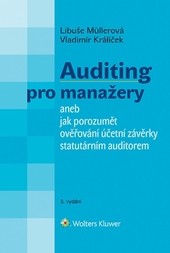 Auditing pro manažery aneb jak porozumět ověřování účetní závěrky statutárním auditorem - 3. vydání Auditing pro manažery aneb jak porozumět ověřování účetní závěrky statutárním auditorem - 3. vydání