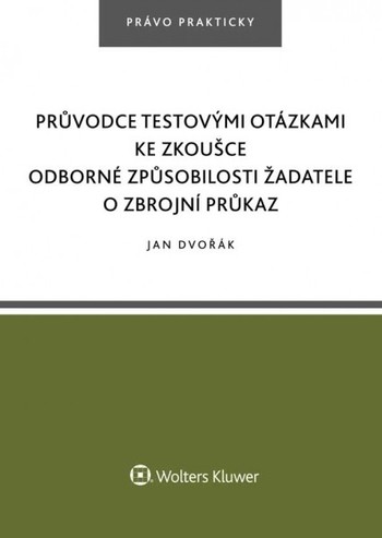 Průvodce testovými otázkami ke zkoušce odborné způsobilosti žadatele o zbrojní průkaz Průvodce testovými otázkami ke zkoušce odborné způsobilosti žadatele o zbrojní průkaz