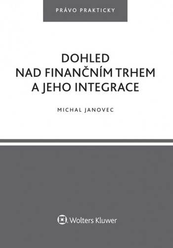 Dohled nad finančním trhem a jeho integrace Dohled nad finančním trhem a jeho integrace