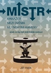 Mistr - Manažer mezi dvěma mlýnskými kameny