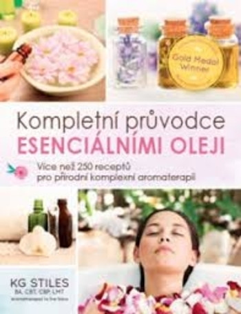 Esenciální oleje: kompletní příručka – Více než 250 receptů pro přírodní aromaterapii