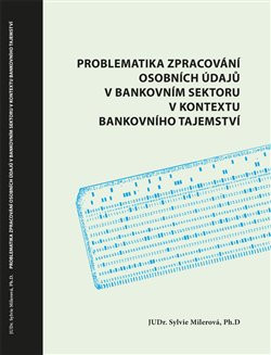 Problematika zpracování osobních údajů v bankovním sektoru v kontextu bankovního tajemství Problematika zpracování osobních údajů v bankovním sektoru v kontextu bankovního tajemství