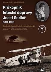 Průkopník letecké dopravy Josef Sedlář (1898-1930) Průkopník letecké dopravy Josef Sedlář (1898-1930)