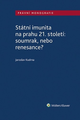 Státní imunita na prahu 21. století: soumrak, nebo renesance? Státní imunita na prahu 21. století: soumrak, nebo renesance?