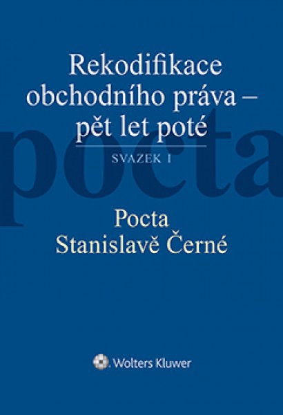 Rekodifikace obchodního práva - pět let poté. Svazek I, II. Pocta Stanislavě Černé. Pocta Ireně Pelikánové Rekodifikace obchodního práva - pět let poté. Svazek I, II. Pocta Stanislavě Černé. Pocta Ireně Pelikánové