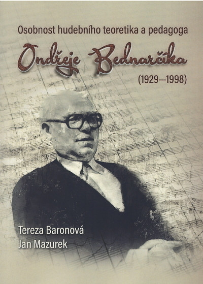 Osobnost hudebního teoretika a pedagoga Ondřeje Bednarčíka (1929-1998) Osobnost hudebního teoretika a pedagoga Ondřeje Bednarčíka (1929-1998)