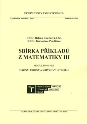 Sbírka příkladů z matematiky III. Modul BA02-M05. Dvojný, trojný a křivkový integrál Sbírka příkladů z matematiky III. Modul BA02-M05. Dvojný, trojný a křivkový integrál