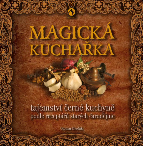 Magická kuchařka - Tajemství černé kuchyně podle receptářů starých čarodějnic Magická kuchařka - Tajemství černé kuchyně podle receptářů starých čarodějnic