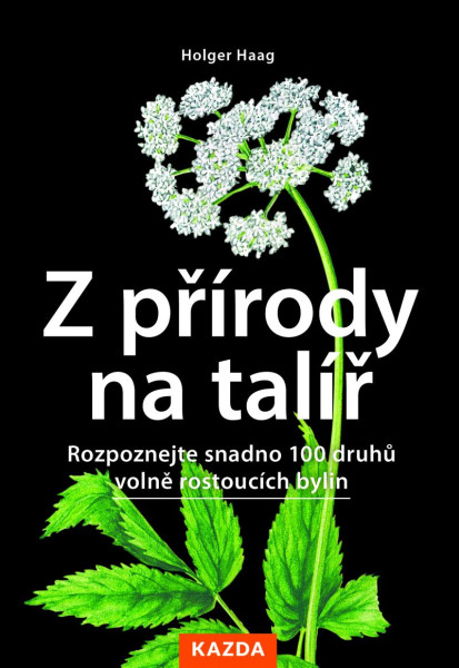 Z přírody na talíř - Rozpoznejte snadno 100 druhů volně rostoucích bylin Z přírody na talíř - Rozpoznejte snadno 100 druhů volně rostoucích bylin