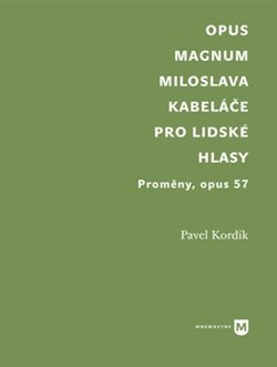 Opus magnum Miloslava Kabeláče pro lidské hlasy Opus magnum Miloslava Kabeláče pro lidské hlasy