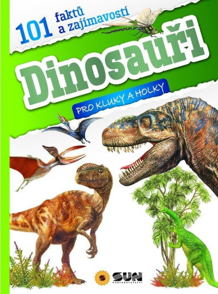 101 faktů a zajímavostí Dinosauři - pro kluky a holky 101 faktů a zajímavostí Dinosauři - pro kluky a holky
