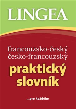Francouzsko-český, česko-francouzský praktický slovník Francouzsko-český, česko-francouzský praktický slovník