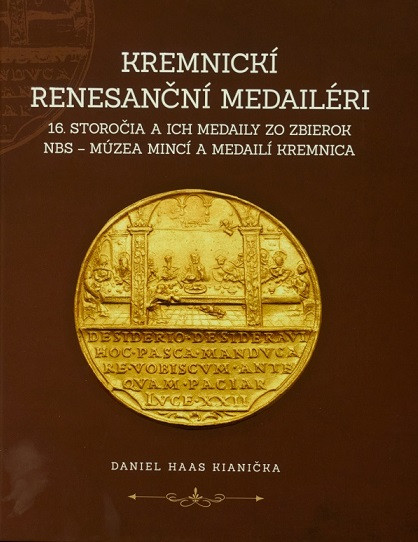Kremnickí renesanční medailéri 16. storočia a ich medaily zo zbierok NBS – Múzea mincí a medailí Kre Kremnickí renesanční medailéri 16. storočia a ich medaily zo zbierok NBS – Múzea mincí a medailí Kre