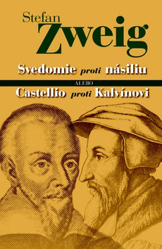 Svedomie proti násiliu alebo Castellio proti Kalvínovi Svedomie proti násiliu alebo Castellio proti Kalvínovi