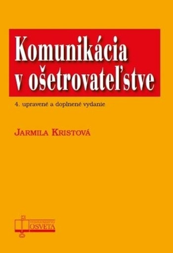 Komunikácia v ošetrovateľstve, 4. upravené a doplnené vydanie Komunikácia v ošetrovateľstve, 4. upravené a doplnené vydanie