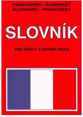 Francúzsko-Slovenský Slovensko-Francúzsky slovník PRE ŠKOLY A DENNÚ PRAX PB