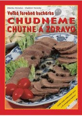 Veľká farebná kuchárka chudneme chutne a zdravo Veľká farebná kuchárka chudneme chutne a zdravo