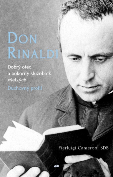 Don Rinaldi. Dobrý otec a služobník všetkých Don Rinaldi. Dobrý otec a služobník všetkých