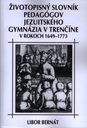 Životopisný slovník pedagógov jezuitského gymnázia v Trenčíne