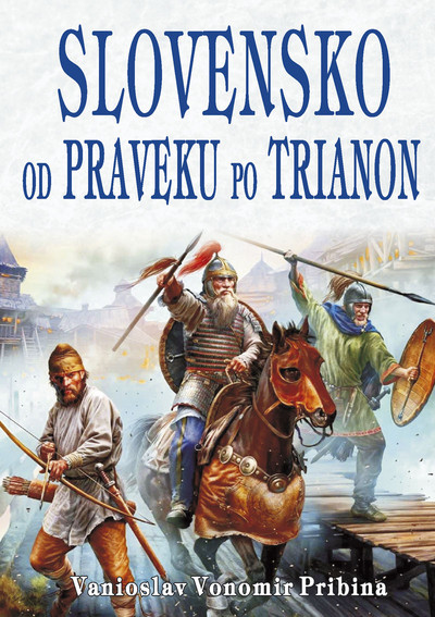 Slovensko od praveku po Trianon Slovensko od praveku po Trianon