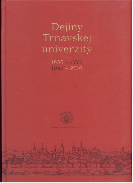 Dejiny Trnavskej univerzity 1635-1777, 1992-2010 Dejiny Trnavskej univerzity 1635-1777, 1992-2010