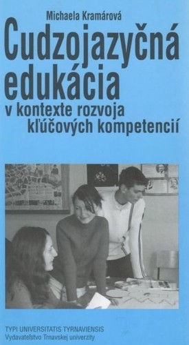 Cudzojazčná edukácia v kontexte rozvoja kľúčových kompetencií Cudzojazčná edukácia v kontexte rozvoja kľúčových kompetencií