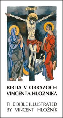 Biblia v obrazoch Vincenta Hložníka / The Bible illustrated by Vincent Hložník Biblia v obrazoch Vincenta Hložníka / The Bible illustrated by Vincent Hložník
