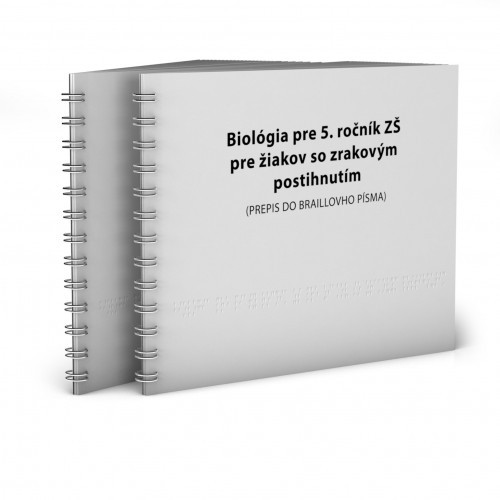 BIOLÓGIA pre 5. ročník základnej školy pre žiakov so zrakovým postihnutím BIOLÓGIA pre 5. ročník základnej školy pre žiakov so zrakovým postihnutím