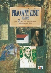 Pracovný zošit z dejepisu pre 7. roč. špeciálnych základných škôl Pracovný zošit z dejepisu pre 7. roč. špeciálnych základných škôl