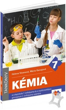 CHÉMIA pre 7. ročník základnej školy a 2. ročník gymnázia s osemročným štúdiom s vyučovacím jazykom maďarským CHÉMIA pre 7. ročník základnej školy a 2. ročník gymnázia s osemročným štúdiom s vyučovacím jazykom maďarským